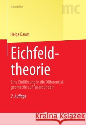 Eichfeldtheorie: Eine Einführung in Die Differentialgeometrie Auf Faserbündeln Baum, Helga 9783642385384 Springer Spektrum