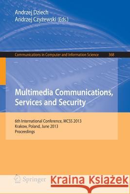 Multimedia Communications, Services and Security: 6th International Conference, McSs 2013, Krakow, Poland, June 6-7, 2013. Proceedings Dziech, Andrzej 9783642385582