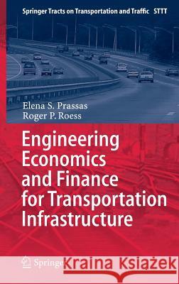 Engineering Economics and Finance for Transportation Infrastructure Elena S. Prassas Roger P. Roess 9783642385797 Springer
