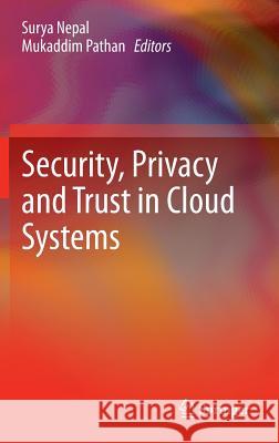 Security, Privacy and Trust in Cloud Systems Surya Nepal Mukaddim Pathan 9783642385858 Springer