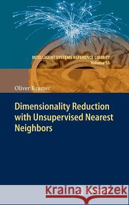 Dimensionality Reduction with Unsupervised Nearest Neighbors Oliver Kramer 9783642386510 Springer