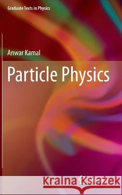 Particle Physics Anwar Kamal 9783642386602