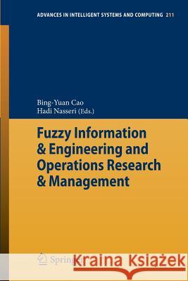 Fuzzy Information & Engineering and Operations Research & Management Bing-Yuan Cao, Hadi Nasseri 9783642386664