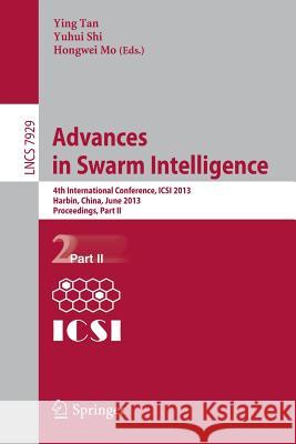 Advances in Swarm Intelligence: 4th International Conference, Icsi 2013, Harbin, China, June 12-15, 2013, Proceedings, Part II Tan, Ying 9783642387142 Springer