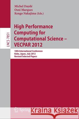 High Performance Computing for Computational Science - Vecpar 2012: 10th International Conference, Kope, Japan, July 17-20, 2012, Revised Selected Pap Dayde, Michel 9783642387173 Springer