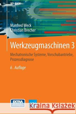 Werkzeugmaschinen 3: Mechatronische Systeme, Vorschubantriebe, Prozessdiagnose Weck, Manfred 9783642387463 Springer Vieweg