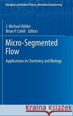 Micro-Segmented Flow: Applications in Chemistry and Biology J. Michael Köhler, Brian P. Cahill 9783642387791