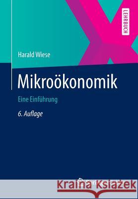 Mikroökonomik: Eine Einführung Wiese, Harald 9783642387920 Springer Gabler