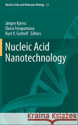 Nucleic Acid Nanotechnology Jorgen Kjems Elena Ferapontova Kurt V. Gothelf 9783642388149