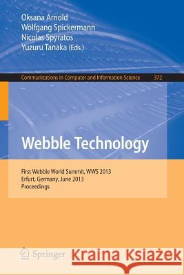 Webble Technology: First Webble World Summit, Wws 2013, Erfurt, Germany, June 3-5, 2013. Proceedings Arnold, Oksana 9783642388354 Springer