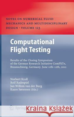 Computational Flight Testing: Results of the Closing Symposium of the German Research Initiative Comflite, Braunschweig, Germany, June 11th-12th, 20 Kroll, Norbert 9783642388767 Springer