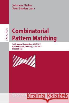 Combinatorial Pattern Matching: 24th Annual Symposium, CPM 2013, Bad Herrenalb, Germany, June 17-19, 2013, Proceedings Fischer, Johannes 9783642389047 Springer