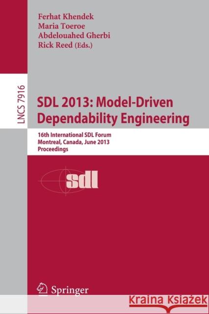 Sdl 2013: Model Driven Dependability Engineering: 16th International Sdl Forum, Montreal, Canada, June 26-28, 2013, Proceedings Khendek, Ferhat 9783642389108 Springer