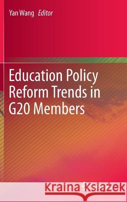 Education Policy Reform Trends in G20 Members Yan Wang 9783642389306 Springer