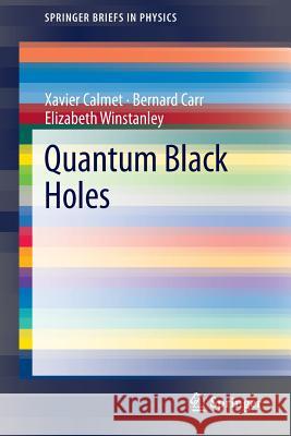Quantum Black Holes Xavier Calmet, Bernard Carr, Elizabeth Winstanley 9783642389382