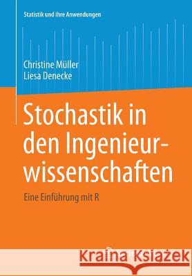 Stochastik in Den Ingenieurwissenschaften: Eine Einführung Mit R Müller, Christine 9783642389597