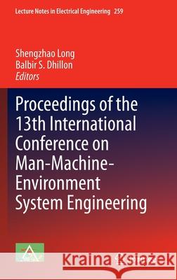 Proceedings of the 13th International Conference on Man-Machine-Environment System Engineering Shengzhao Long Balbir S. Dhillon 9783642389672 Springer