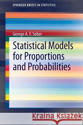 Statistical Models for Proportions and Probabilities George A.F. Seber 9783642390401 Springer-Verlag Berlin and Heidelberg GmbH & 