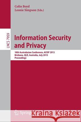 Information Security and Privacy: 18th Australasian Conference, ACISP 2013, Brisbane, Australia, July 1-3, 2013, Proceedings Colin Boyd, Leonie Simpson 9783642390586 Springer-Verlag Berlin and Heidelberg GmbH & 