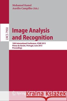 Image Analysis and Recognition: 10th International Conference, ICIAR, Aveiro, Portugal, June 26-28, 2013, Proceedings Mohamed Kamel, Aurelio Campilho 9783642390937
