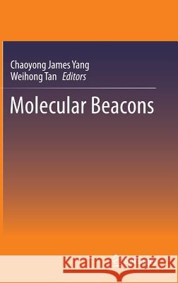 Molecular Beacons Weihong Tan Chaoyong James Yang 9783642391088 Springer