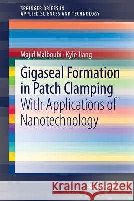 Gigaseal Formation in Patch Clamping: With Applications of Nanotechnology Malboubi, Majid 9783642391279 Springer