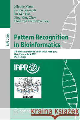 Pattern Recognition in Bioinformatics: 8th IAPR International Conference, PRIB 2013, Nice, France, June 17-20, 2013. Proceedings Alioune Ngom, Enrico Formenti, Jin-Kao Hao, Xing-Ming Zhao, Twan van Laarhoven 9783642391583
