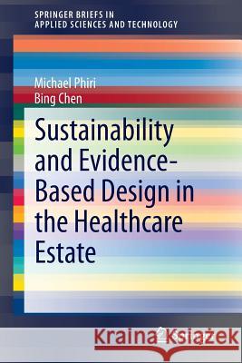 Sustainability and Evidence-Based Design in the Healthcare Estate Michael Phiri, Bing Chen 9783642392023