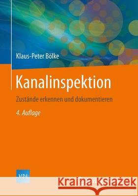 Kanalinspektion: Zustände Erkennen Und Dokumentieren Bölke, Klaus-Peter 9783642392207 Springer