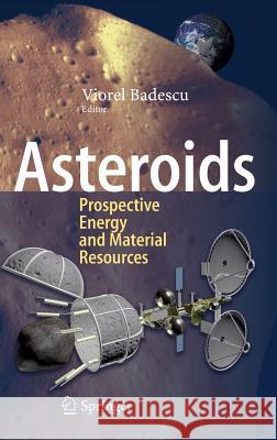 Asteroids: Prospective Energy and Material Resources Badescu, Viorel 9783642392436 Springer