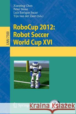 Robocup 2012: Robot Soccer World Cup XVI Chen, Xiaoping 9783642392498 Springer