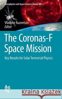The Coronas-F Space Mission: Key Results for Solar Terrestrial Physics Vladimir Kuznetsov 9783642392672 Springer-Verlag Berlin and Heidelberg GmbH & 