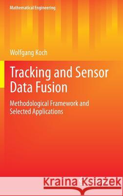 Tracking and Sensor Data Fusion: Methodological Framework and Selected Applications Koch, Wolfgang 9783642392702 Springer