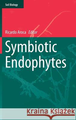 Symbiotic Endophytes Ricardo Aroca 9783642393167