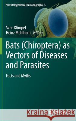 Bats (Chiroptera) as Vectors of Diseases and Parasites: Facts and Myths Klimpel, Sven 9783642393327 Springer