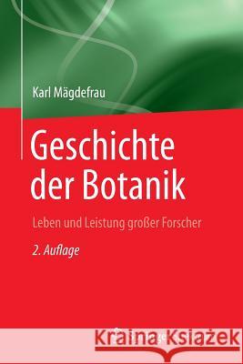 Geschichte Der Botanik: Leben Und Leistung Grosser Forscher Mägdefrau, Karl 9783642393990 Spektrum Akademischer Verlag