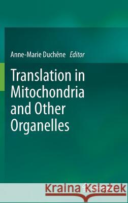 Translation in Mitochondria and Other Organelles Anne-Marie Duchene 9783642394256