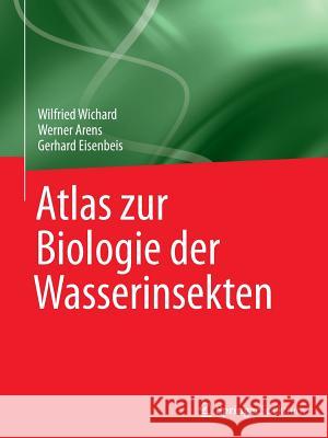 Atlas Zur Biologie Der Wasserinsekten Wilfried Wichard Werner Arens Gerhard Eisenbeis 9783642394515 Springer Spektrum