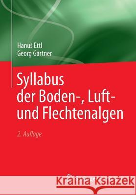 Syllabus Der Boden-, Luft- Und Flechtenalgen Hanus Ettl Georg Gartner 9783642394614