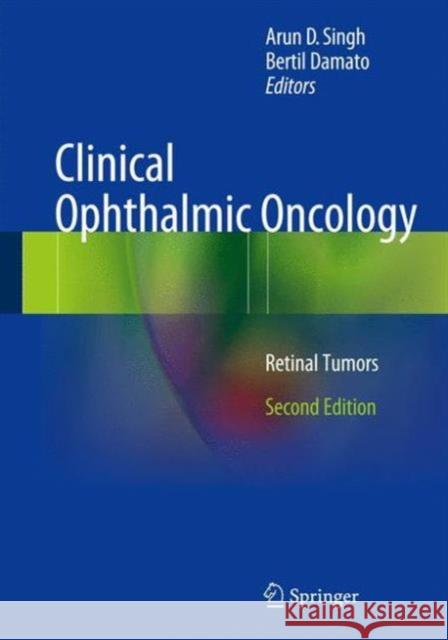 Clinical Ophthalmic Oncology: Retinal Tumors Arun D. Singh, Bertil Damato 9783642394881