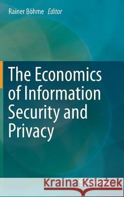 The Economics of Information Security and Privacy Rainer Böhme 9783642394973 Springer-Verlag Berlin and Heidelberg GmbH & 