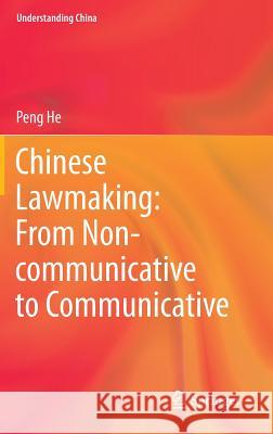 Chinese Lawmaking: From Non-Communicative to Communicative He, Peng 9783642395062 Springer