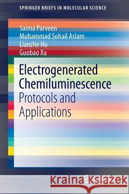 Electrogenerated Chemiluminescence: Protocols and Applications Saima Parveen, Muhammad Sohail Aslam, Lianzhe Hu, Guobao Xu 9783642395543 Springer-Verlag Berlin and Heidelberg GmbH & 