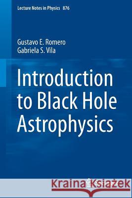 Introduction to Black Hole Astrophysics Gustavo E. Romero Gabriela S. Vila 9783642395956