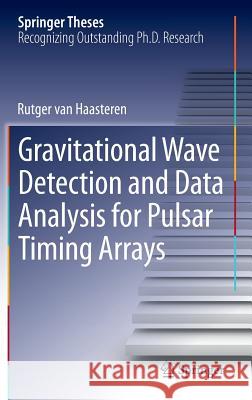 Gravitational Wave Detection and Data Analysis for Pulsar Timing Arrays Rutger van Haasteren 9783642395987 Springer-Verlag Berlin and Heidelberg GmbH & 