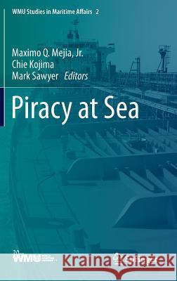 Piracy at Sea Maximo Mejia Chie Kojima Mark Sawyer 9783642396199 Springer