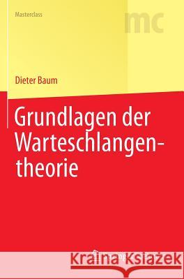 Grundlagen Der Warteschlangentheorie Baum, Dieter 9783642396311