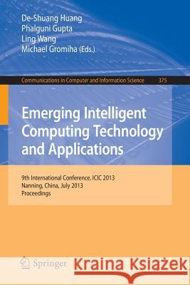 Emerging Intelligent Computing Technology and Applications: 9th International Conference, ICIC 2013, Nanning, China, July 25-29, 2013. Proceedings Huang, De-Shuang 9783642396779 Springer