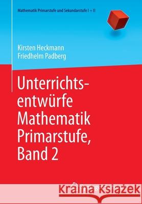 Unterrichtsentwürfe Mathematik Primarstufe, Band 2 Heckmann, Kirsten 9783642397448