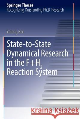 State-To-State Dynamical Research in the F+h2 Reaction System Ren, Zefeng 9783642397554 Springer